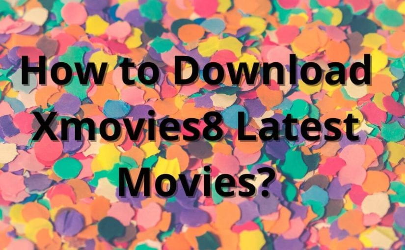 How to Download Xmovies8 Latest Movies?